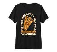 Je suis Ici Parce qu'on m'a Dit des Churros mexicains T-Shirt Haut de Gamme