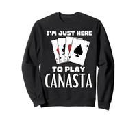 Je suis Ici pour Jouer à Canasta Sweatshirt