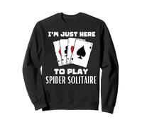 Je suis Ici pour Jouer à Spider Solitaire Sweatshirt