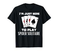 Je suis Ici pour Jouer à Spider Solitaire T-Shirt