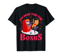 Je suis ici pour le bonus Lucky Slot Machine Vegas Gambling T-Shirt