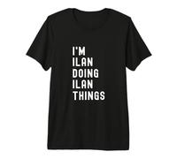 Je suis Ilan Qui Fait des Choses à Ilan T-Shirt Haut de Gamme