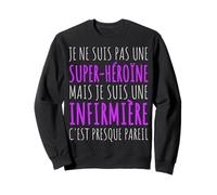 Je suis Infirmière Humour Infirmiere Soignante Cadeau Femme Sweatshirt