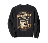 Je suis Informaticien Quel Est Ton Super Pouvoir Sweatshirt
