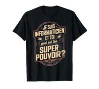 Je suis Informaticien Quel Est Ton Super Pouvoir T-Shirt