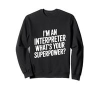 Je suis interprète Quel est Ton Super Pouvoir Sweatshirt