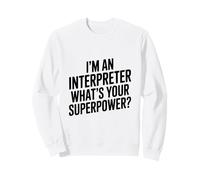 Je suis interprète Quel est Ton Super Pouvoir Sweatshirt
