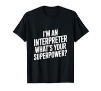 Je suis interprète Quel est Ton Super Pouvoir T-Shirt