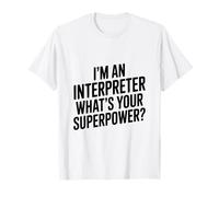 Je suis interprète Quel est Ton Super Pouvoir T-Shirt