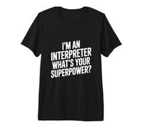 Je suis interprète Quel est Ton Super Pouvoir T-Shirt Haut de Gamme