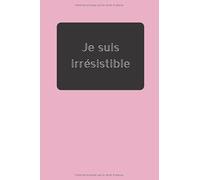 Je suis irrésistible: Carnet de suivi de performances et d'activités sexuelles pour hommes, femmes et couples