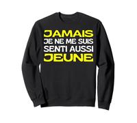 Je suis Jeune Depuis Plus Longtemps Humour Je Ne Vieilli Pas Sweatshirt