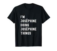 Je suis Joséphine Qui Fait des Choses à Joséphine T-Shirt