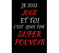 JE SUIS JUGE ET TOI C'EST QUOI TON SUPER POUVOIR: Drôle carnet de notes pour les juges