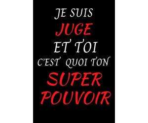 JE SUIS JUGE ET TOI C'EST QUOI TON SUPER POUVOIR: Drôle carnet de notes pour les juges