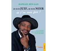 Je suis juif, je suis Noir et j'en suis fier ! A la croisée de l'antisémitisme et du racisme - Raphaël Ben Gad - Jets D'encre - broché - Essai