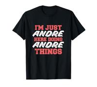 Je suis Just Andre Doing Andre Things avec un prénom drôle T-Shirt