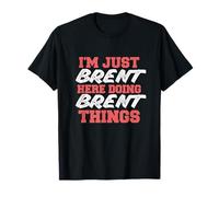 Je suis Just Brent Doing Brent Things avec un prénom drôle T-Shirt