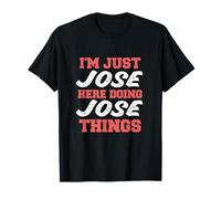 Je suis Just Jose Doing Jose Things avec un prénom drôle T-Shirt