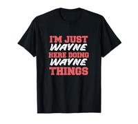 Je suis Just Wayne Doing Wayne Things avec un prénom drôle T-Shirt