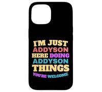 Je suis juste Addyson qui fait Addyson Things, tu es le bienvenu Coque pour iPhone 15