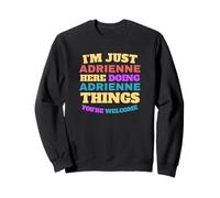 Je suis juste Adrienne qui fait Adrienne Things, tu es la bienvenue Sweatshirt