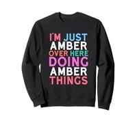 Je suis Juste Amber Over Here Doing Amber Things Name Sweatshirt