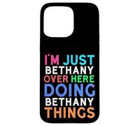 Je suis Juste Bethany Qui Fait Bethany Things Bethany Coque pour iPhone 15 Pro Max