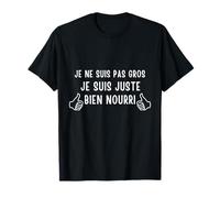 Je suis Juste Bien nourri T-Shirt