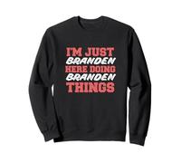 Je suis Juste Branden Qui Fait des Choses drôles en Tant Que prénom Sweatshirt
