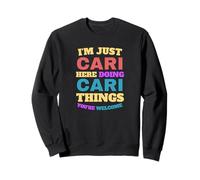 Je suis Juste Cari Qui Fait Cari Things, tu ES la Bienvenue Sweatshirt