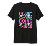 Je suis Juste Catherine Qui Fait Catherine Things Name T-Shirt Haut de Gamme