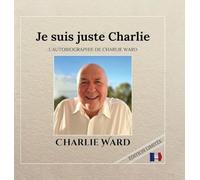 Je suis juste Charlie: L'Autobiographie de Charlieward
