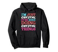 Je suis Juste Crystal Over Here Doing Crystal Things Name Sweat à Capuche