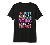 Je suis Juste Crystal Over Here Doing Crystal Things Name T-Shirt Haut de Gamme