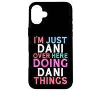 Je suis Juste Dani, Ici, Je Fais Dani Things Name Coque pour iPhone 16 Plus