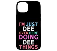 Je suis Juste Dee, Ici, en Train de Faire Dee Things Name Coque pour iPhone 15 Plus