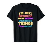 Je suis juste Desiree qui fait des choses à Desiree, tu es la bienvenue T-Shirt