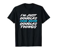 Je suis juste Douglas qui fait des choses avec Douglas. Nom amusant T-Shirt