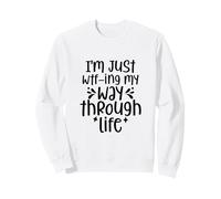 Je suis Juste en Train de me frayer Un Chemin dans la Vie Sweatshirt