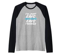 Je suis Juste Eric Qui Fait Eric Things Funny Name Manche Raglan