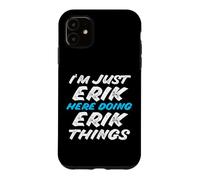 Je suis Juste Erik Qui Fait Erik Things Funny Name Coque pour iPhone 11