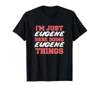Je suis juste Eugene qui fait des choses drôles en tant que prénom d'Eugene T-Shirt