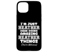 Je suis Juste Heather Qui Fait des Choses Incroyables avec Heather Coque pour iPhone 15 Plus