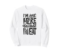 Je suis Juste Ici Parce Que J'aime Manger Sweatshirt