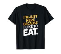 Je suis Juste Ici Parce Que J'aime Manger T-Shirt