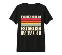 Je suis Juste Ici pour établir Un Alibi : True Crime T-Shirt Haut de Gamme