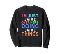 Je suis Juste Jaime Qui Fait Jaime Things, Jaime Sweatshirt