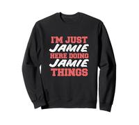Je suis Juste Jamie Qui Donne Un prénom drôle à Jamie Things Sweatshirt