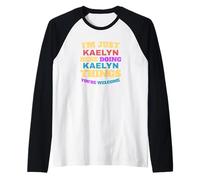 Je suis Juste Kaelyn Qui Fait des Choses à Kaelyn, tu ES la Bienvenue Manche Raglan